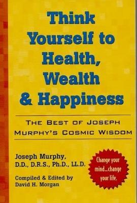 Think Yourself to Health, Wealth and Happiness