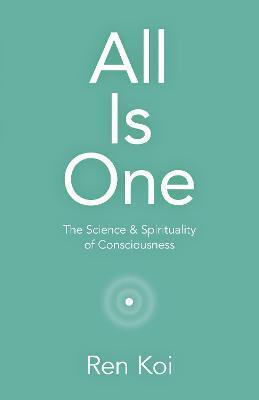 ALL IS ONE - THE SCIENCE & SPIRITUALITY OF CONSCIOUSNESS
