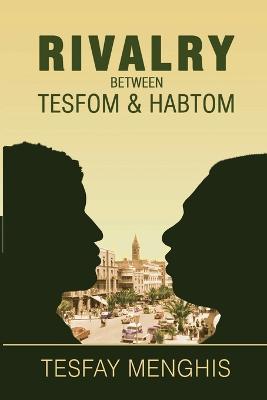 Rivalry between Tesfom & Habtom