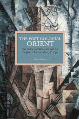 POSTCOLONIAL ORIENT, THE: THE POLITICS OF DIFFERENCE AND THE PROJECT OF PROVINCIALISING EUROPE