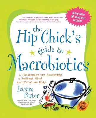 The Hip Chick's Guide to Macrobiotics
