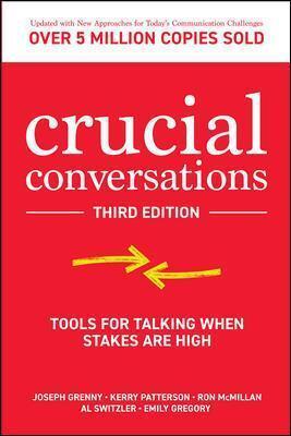 CRUCIAL CONVERSATIONS: TOOLS FOR TALKING WHEN STAKES ARE HIGH, THIRD EDITION