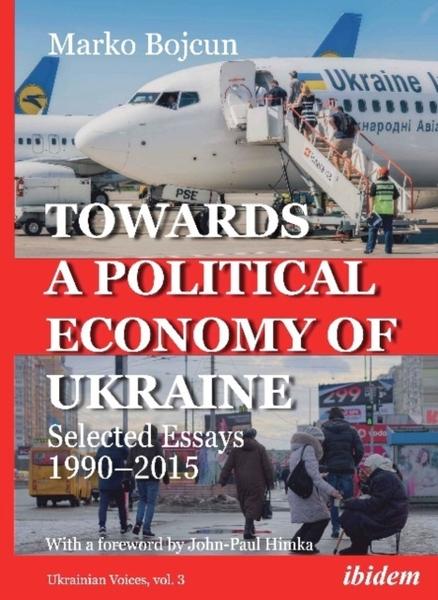 TOWARDS A POLITICAL ECONOMY OF UKRAINE - SELECTED ESSAYS 1990-2015