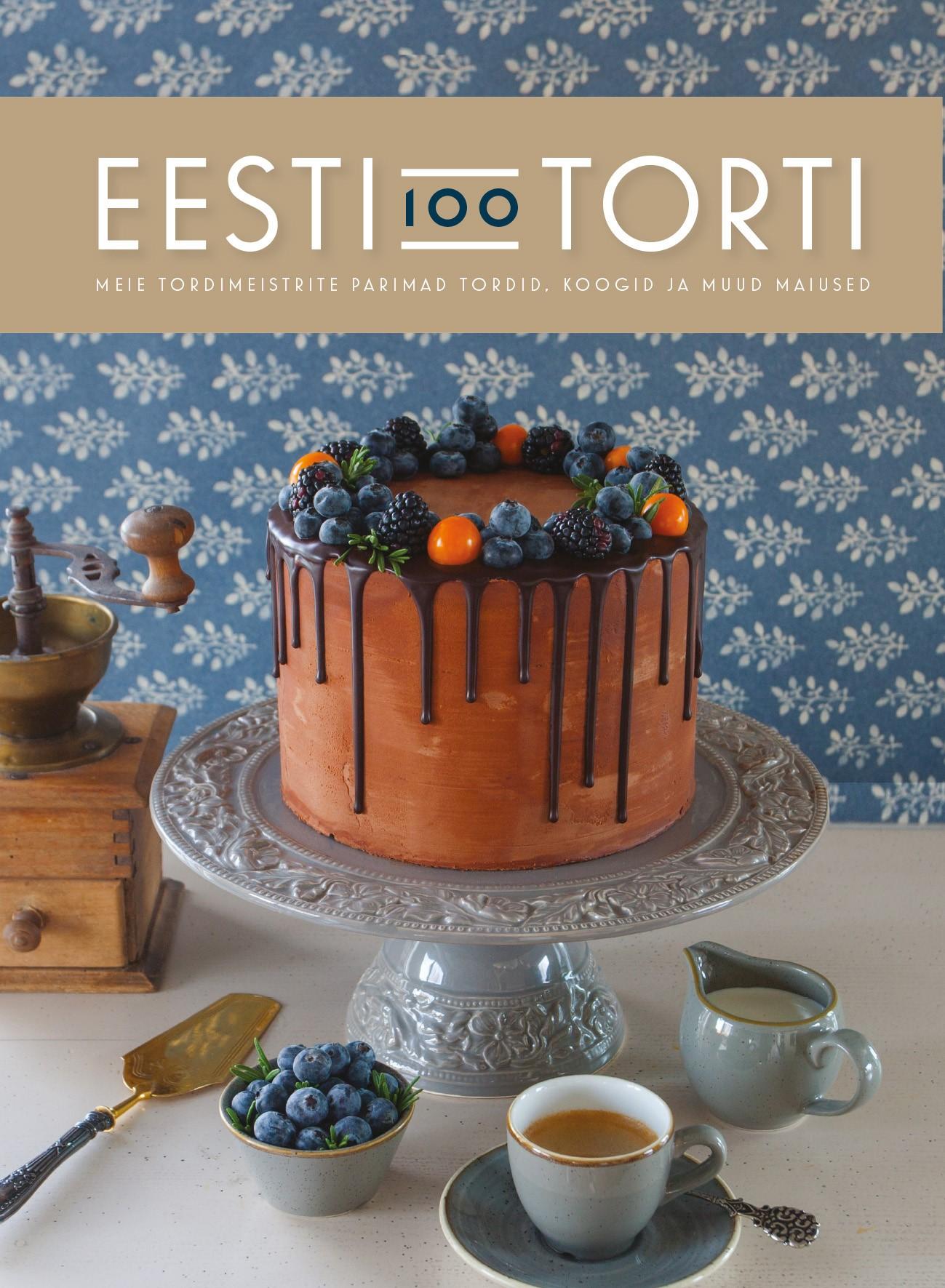 Eesti 100 torti. Meie tordimeistrite parimad tordid, koogid ja muud maiused
