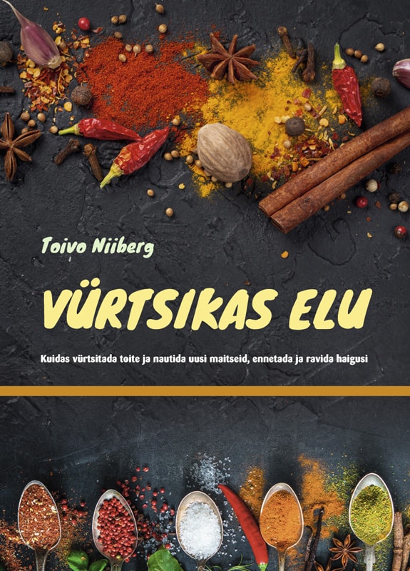 Vürtsikas elu. Kuidas vürtsitada toite ja nautidauusi maitseid, ennetada ja ravida haigusi