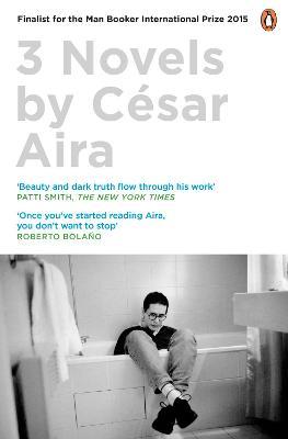 Three Novels by Cesar Aira
