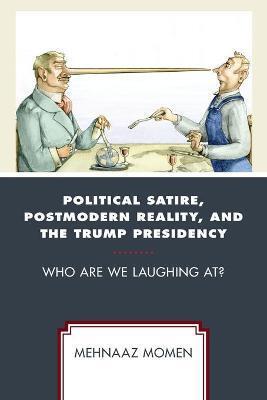POLITICAL SATIRE, POSTMODERN REALITY, AND THE TRUMP PRESIDENCY