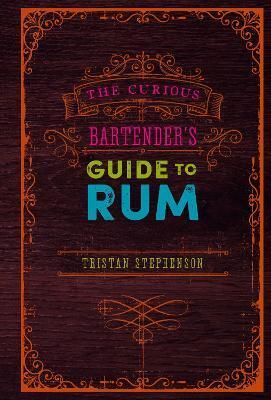 CURIOUS BARTENDER'S GUIDE TO RUM