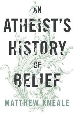 ATHEIST'S HISTORY OF BELIEF