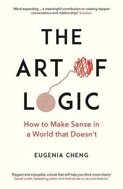 Art of Logic: How to Make Sense in A World That Doesn'T