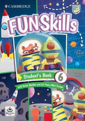 FUN SKILLS LEVEL 6/FLYERS STUDENT'S BOOK WITH HOME BOOKLET AND MINI TRAINER WITH DOWNLOADABLE AUDIO