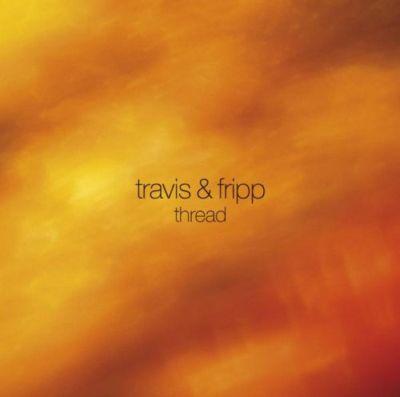 TRAVIS & FRIPP - THREAD (2008) CD