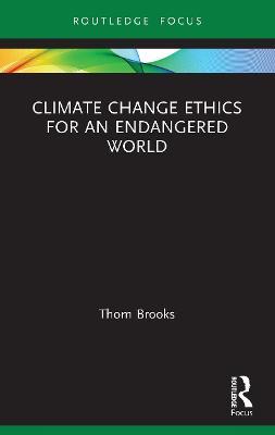 CLIMATE CHANGE ETHICS FOR AN ENDANGERED WORLD