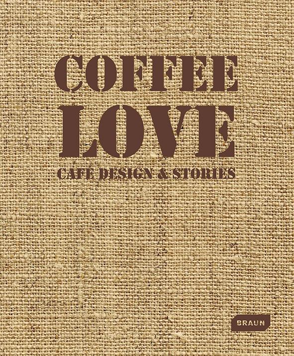 Coffee Love. Cafe Design & Stories