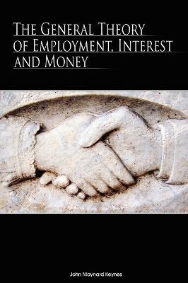 GENERAL THEORY OF EMPLOYMENT, INTEREST AND MONEY