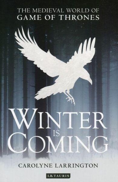 WINTER IS COMING: THE MEDIEVAL WORLD OF GAME OF THRONES