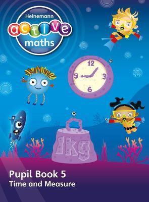 HEINEMANN ACTIVE MATHS - FIRST LEVEL - BEYOND NUMBER - PUPIL BOOK 5 - TIME AND MEASURE