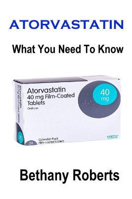 Atorvastatin. What You Need To Know.