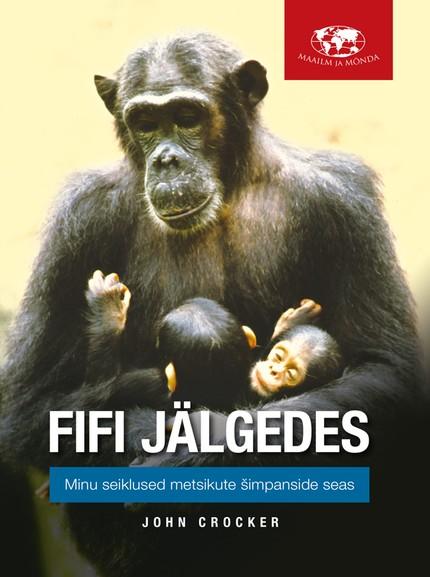 E-raamat: Fifi jälgedes: Minu seiklused metsikute šimpanside seas