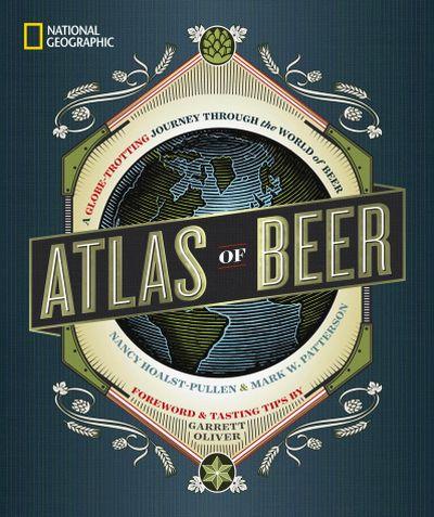 Atlas of Beer: A Globe-Trotting Journey Through The World of Beer