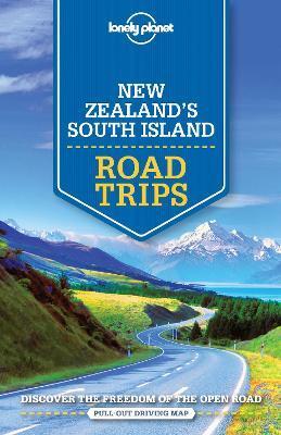 LONELY PLANET NEW ZEALAND'S SOUTH ISLAND ROAD TRIPS