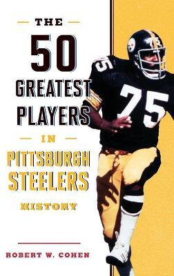 50 Greatest Players in Pittsburgh Steelers History