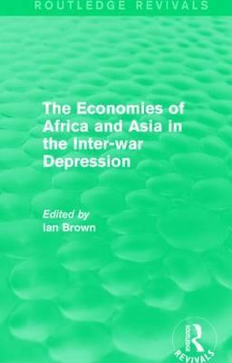 ECONOMIES OF AFRICA AND ASIA IN THE INTER-WAR DEPRESSION (ROUTLEDGE REVIVALS)