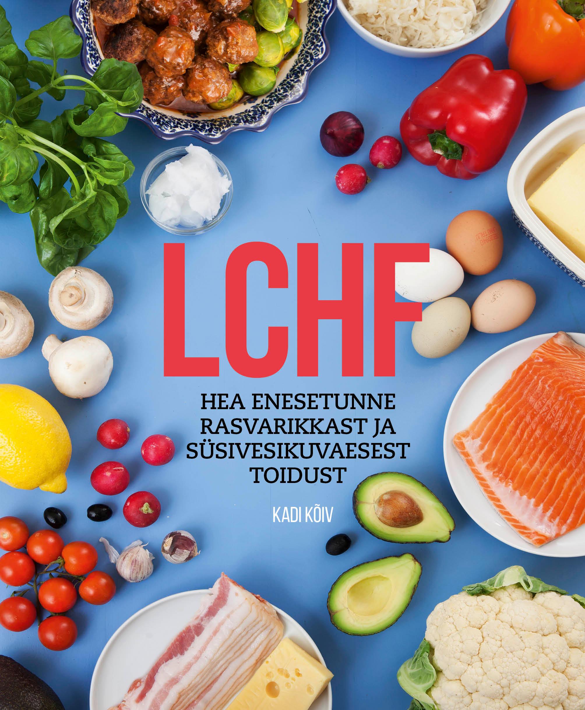 LCHF. Hea enesetunne rasvarikkast ja süsivesikuvaesest toidust