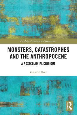 MONSTERS, CATASTROPHES AND THE ANTHROPOCENE