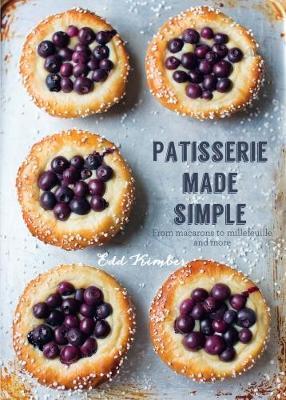PATISSERIE MADE SIMPLE: FROM MACARON TO MILLEFEUILLE AND MOR