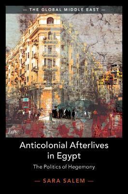 ANTICOLONIAL AFTERLIVES IN EGYPT