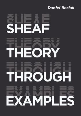SHEAF THEORY THROUGH EXAMPLES