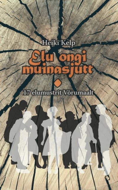 Elu ongi muinasjutt. 17 elumustrit Võrumaalt