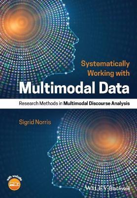 Systematically Working with Multimodal Data - Research Methods in Multimodal Discourse Analysis
