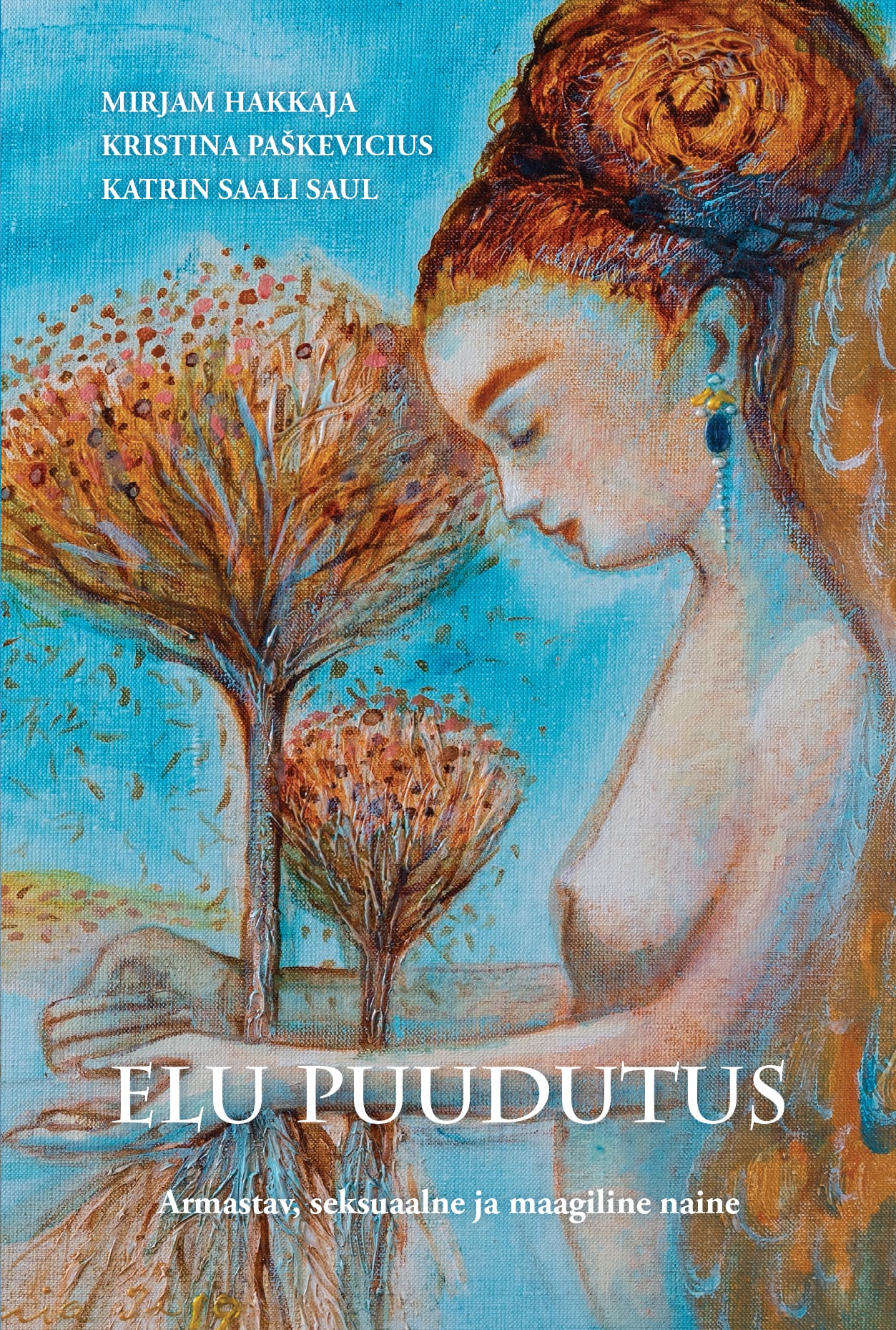 ELU PUUDUTUS. ARMASTAV, SEKSUAALNE JA MAAGILINE NAINE