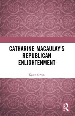 Catharine Macaulay's Republican Enlightenment