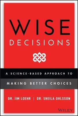 WISE DECISIONS - A SCIENCE-BASED APPROACH TO MAKING BETTER CHOICES