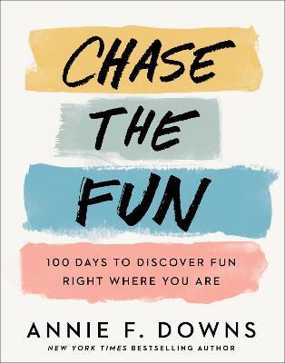CHASE THE FUN - 100 DAYS TO DISCOVER FUN RIGHT WHERE YOU ARE