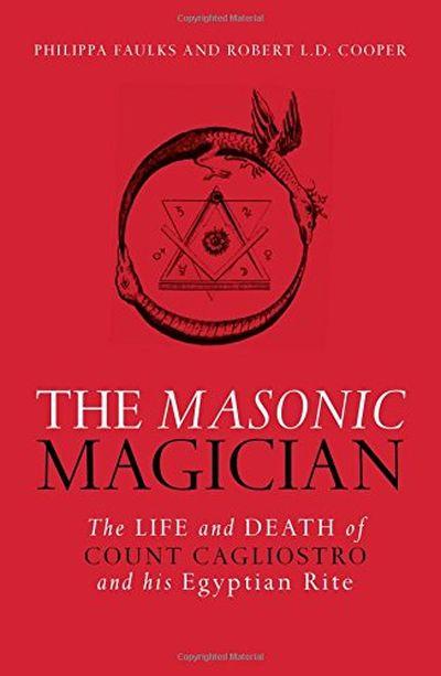 Masonic Magician: The Life and Death of Count Cagliostro and His Egyptian Rite