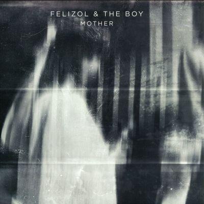 FELIZOL & THE BOY - MOTHER EP (2013) 12"