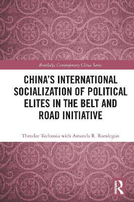 CHINA'S INTERNATIONAL SOCIALIZATION OF POLITICAL ELITES IN THE BELT AND ROAD INITIATIVE