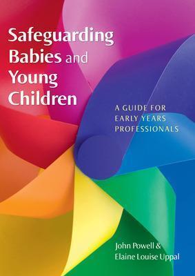 SAFEGUARDING BABIES AND YOUNG CHILDREN: A GUIDE FOR EARLY YEARS PROFESSIONALS