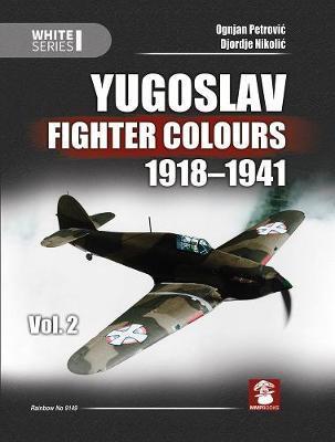 YUGOSLAV FIGHTER COLOURS 1918-1941 VOLUME 2