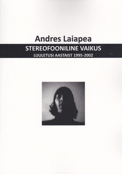 STEREOFOONILINE VAIKUS. LUULETUSI AASTAIST 1995-2002