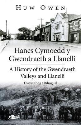 HANES CYMOEDD Y GWENDRAETH A LLANELLI/HISTORY OF THE GWENDRAETH VALLEYS AND LLANELLI