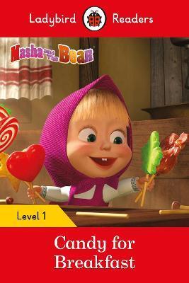 MASHA AND THE BEAR: CANDY FOR BREAKFAST - LADYBIRD READERS LEVEL 1