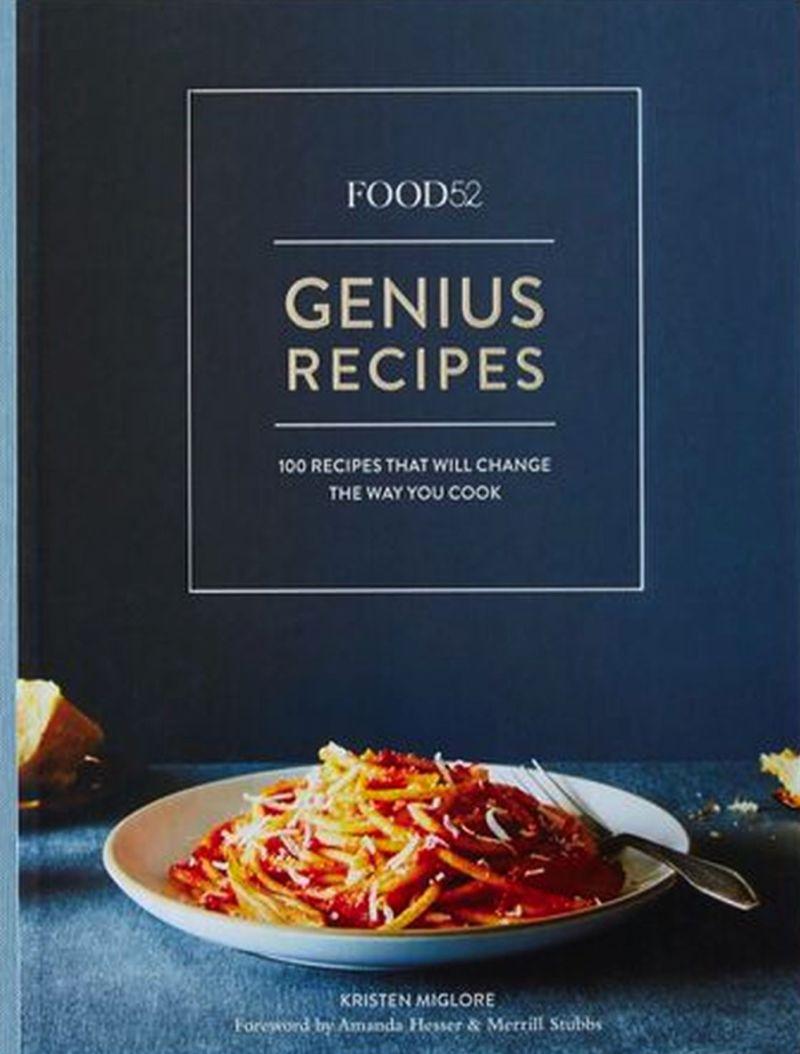 Food52: Genius Recipes. 100 Recipes That Will Change The Way You Cook
