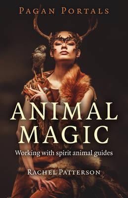 Pagan Portals - Animal Magic - Working With Spiritanimal Guides