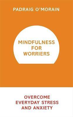 MINDFULNESS FOR WORRIERS