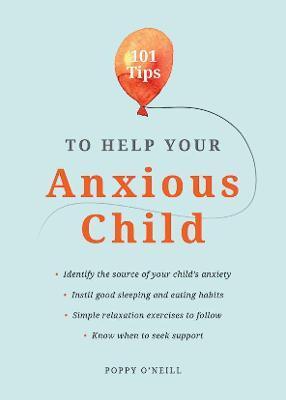 101 TIPS TO HELP YOUR ANXIOUS CHILD